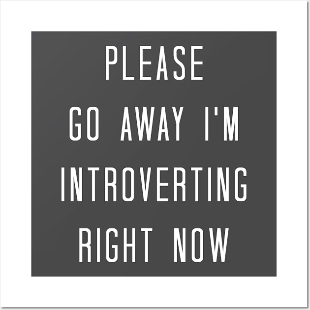 Please Go Away I'm Introverting Right Now Funny Sarcastic Wall Art by Bobtees